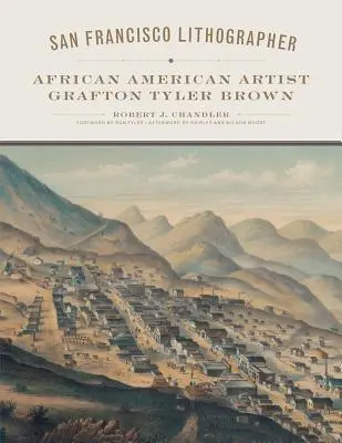 San Francisco Lithographer, tom 14: Afroamerykański artysta Grafton Tyler Brown - San Francisco Lithographer, Volume 14: African American Artist Grafton Tyler Brown