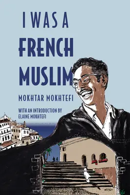 Byłem francuskim muzułmaninem: Wspomnienia algierskiego bojownika o wolność - I Was a French Muslim: Memories of an Algerian Freedom Fighter