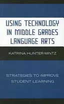 Wykorzystanie technologii w nauczaniu języków obcych w klasach średnich: strategie poprawy nauki uczniów - Using Technology in Middle Grades Language Arts: Strategies to Improve Student Learning