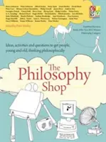 Fundacja Filozoficzna: The Philosophy Shop (Paperback) Pomysły, ćwiczenia i pytania, które pomogą ludziom, młodym i starszym, myśleć filozoficznie - The Philosophy Foundation: The Philosophy Shop (Paperback) Ideas, Activities and Questions Toget People, Young and Old, Thinking Philosophically