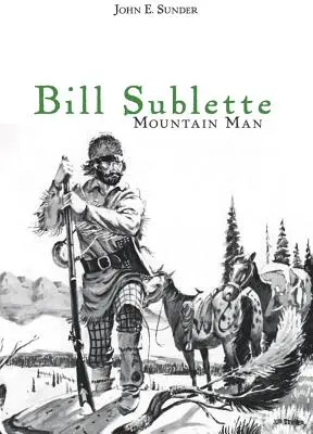 Bill Sublette: Człowiek gór - Bill Sublette: Mountain Man