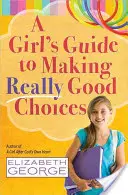 Dziewczęcy przewodnik po dokonywaniu naprawdę dobrych wyborów - A Girl's Guide to Making Really Good Choices