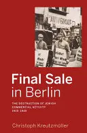 Ostateczna wyprzedaż w Berlinie: Zniszczenie żydowskiej działalności handlowej, 1930-1945 - Final Sale in Berlin: The Destruction of Jewish Commercial Activity, 1930-1945