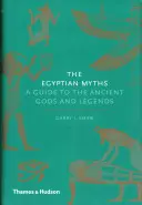 Egipskie mity: Przewodnik po starożytnych bogach i legendach - The Egyptian Myths: A Guide to the Ancient Gods and Legends