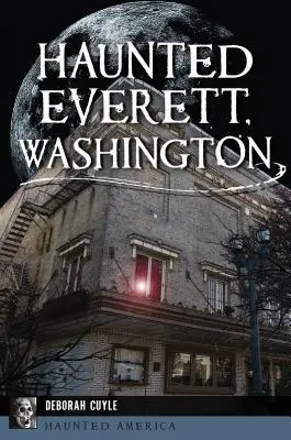 Nawiedzony Everett w stanie Waszyngton - Haunted Everett, Washington