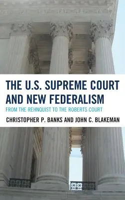 Sąd Najwyższy Stanów Zjednoczonych i nowy federalizm: Od Rehnquista do sądu Robertsa - The U.S. Supreme Court and New Federalism: From the Rehnquist to the Roberts Court