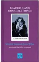 Rzeczy piękne i niemożliwe: Wybrane eseje Oscara Wilde'a - Beautiful and Impossible Things: Selected Essays of Oscar Wilde