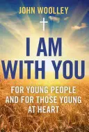 Jestem z tobą: Dla młodych ludzi i młodych duchem - I Am with You: For Young People and the Young at Heart