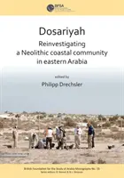 Dosariyah: arabska neolityczna społeczność przybrzeżna w Zatoce Środkowej - Dosariyah: An Arabian Neolithic Coastal Community in the Central Gulf