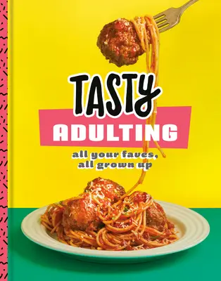 Tasty Adulting: All Your Faves, All Grown Up: Książka kucharska - Tasty Adulting: All Your Faves, All Grown Up: A Cookbook