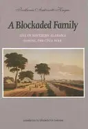Zablokowana rodzina: Życie w południowej Alabamie podczas wojny secesyjnej - A Blockaded Family: Life in Southern Alabama During the Civil War