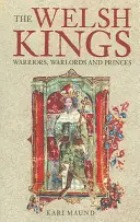 Walijscy królowie: Wojownicy, watażkowie i książęta - The Welsh Kings: Warriors, Warlords, and Princes