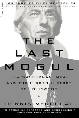 The Last Mogul: Lew Wasserman, McA i ukryta historia Hollywood - The Last Mogul: Lew Wasserman, McA, and the Hidden History of Hollywood
