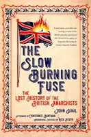 Wolno płonący lont: Zaginiona historia brytyjskich anarchistów - Slow Burning Fuse: The Lost History of the British Anarchists