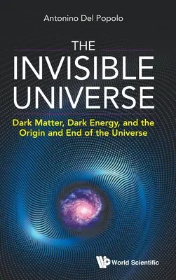 Niewidzialny Wszechświat: Ciemna materia, ciemna energia oraz początek i koniec wszechświata - Invisible Universe, The: Dark Matter, Dark Energy, and the Origin and End of the Universe