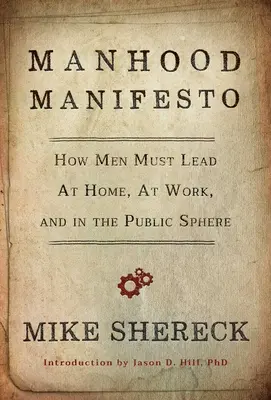 Manifest męskości: Jak mężczyźni muszą przewodzić w domu, w pracy i w sferze publicznej - Manhood Manifesto: How Men Must Lead at Home, at Work, and in the Public Sphere