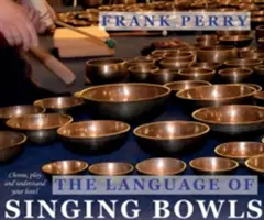 Język mis śpiewających: jak wybrać, grać i zrozumieć swoją misę - The Language of Singing Bowls: How to Choose, Play and Understand Your Bowl