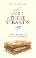 Sznur trzech nici: Trzy wieki chrześcijańskich listów miłosnych - A A Cord of Three Strands: Three Centuries of Christian Love Letters
