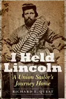 I Held Lincoln: Podróż marynarza Unii do domu - I Held Lincoln: A Union Sailor's Journey Home