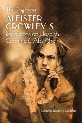 Eseje o narkotykach: Refleksje Aleistera Crowleya na temat haszyszu, kokainy i absyntu - The Drug Essays: Aleister Crowley's Reflections on Hashish, Cocaine & Absinthe