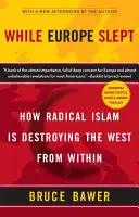Gdy Europa spała: Jak radykalny islam niszczy Zachód od wewnątrz - While Europe Slept: How Radical Islam Is Destroying the West from Within