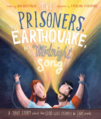 Więźniowie, trzęsienie ziemi i pieśń o północy: Prawdziwa historia o tym, jak Bóg wykorzystuje ludzi do ratowania ludzi - The Prisoners, the Earthquake, and the Midnight Song: A True Story about How God Uses People to Save People