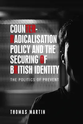 Polityka przeciwdziałania radykalizacji i zabezpieczenie brytyjskiej tożsamości: Polityka zapobiegania - Counter-Radicalisation Policy and the Securing of British Identity: The Politics of Prevent