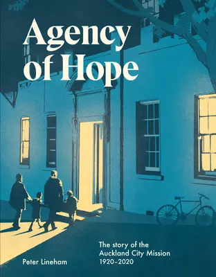 Agencja nadziei: historia misji miejskiej w Auckland w latach 1920-2020 - Agency of Hope: The Story of the Auckland City Mission 1920-2020