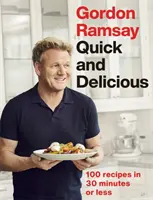 Gordon Ramsay Quick & Delicious - 100 przepisów w 30 minut lub mniej - Gordon Ramsay Quick & Delicious - 100 recipes in 30 minutes or less