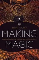 Tworzenie magii: łączenie codzienności z niezwykłością - Making Magic: Weaving Together the Everyday and the Extraordinary