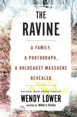 Wąwóz: Rodzina, fotografia, masakra Holokaustu ujawniona - The Ravine: A Family, a Photograph, a Holocaust Massacre Revealed