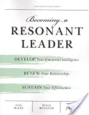 Stawanie się rezonującym liderem: Rozwijaj swoją inteligencję emocjonalną, odnawiaj swoje relacje, podtrzymuj swoją skuteczność - Becoming a Resonant Leader: Develop Your Emotional Intelligence, Renew Your Relationships, Sustain Your Effectiveness