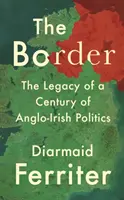 The Border: Dziedzictwo stulecia anglo-irlandzkiej polityki - The Border: The Legacy of a Century of Anglo-Irish Politics