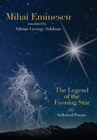 Mihai Eminescu - Legenda Gwiazdy Wieczornej i wybrane wiersze: Tłumaczenie: Adrian G. Sahlean - Mihai Eminescu -The Legend of the Evening Star & Selected Poems: Translations by Adrian G. Sahlean