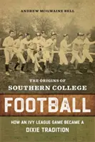 Początki futbolu amerykańskiego: Jak rozgrywki Ivy League stały się tradycją Dixie - The Origins of Southern College Football: How an Ivy League Game Became a Dixie Tradition