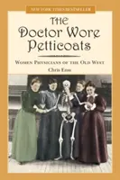 Doktor nosił halki: Kobiety lekarze Starego Zachodu - Doctor Wore Petticoats: Women Physicians of the Old West