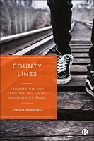 County Lines: Wyzysk i handel narkotykami wśród miejskich gangów ulicznych - County Lines: Exploitation and Drug Dealing Among Urban Street Gangs