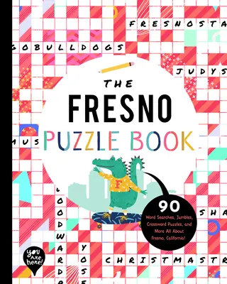 The Fresno Puzzle Book: 90 Word Searches, Jumbles, Crossword Puzzles, and More Wszystko o Fresno w Kalifornii! - The Fresno Puzzle Book: 90 Word Searches, Jumbles, Crossword Puzzles, and More All about Fresno, California!