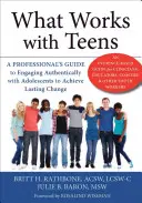 Co działa z nastolatkami: Przewodnik profesjonalisty po autentycznym angażowaniu nastolatków w celu osiągnięcia trwałej zmiany - What Works with Teens: A Professional's Guide to Engaging Authentically with Adolescents to Achieve Lasting Change