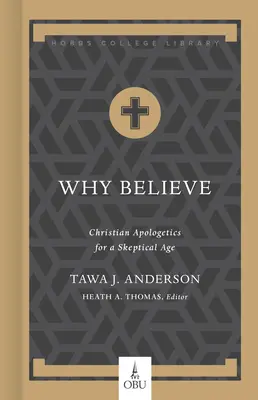 Dlaczego wierzyć: Chrześcijańska apologetyka dla sceptycznego wieku - Why Believe: Christian Apologetics for a Skeptical Age