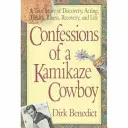 Wyznania kowboja-kamikadze: Prawdziwa historia odkryć, aktorstwa, zdrowia, choroby, powrotu do zdrowia i życia - Confessions of a Kamikaze Cowboy: A True Story of Discovery, Acting, Health, Illness, Recovery, and Life