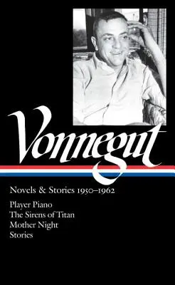 Kurt Vonnegut: Novels & Stories 1950-1962 (Loa #226): Fortepian gracza / Syreny z Tytana / Matka noc / Opowiadania - Kurt Vonnegut: Novels & Stories 1950-1962 (Loa #226): Player Piano / The Sirens of Titan / Mother Night / Stories