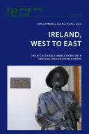 Irlandia, z zachodu na wschód: Irlandzkie związki kulturowe z Europą Środkową i Wschodnią - Ireland, West to East: Irish Cultural Connections with Central and Eastern Europe