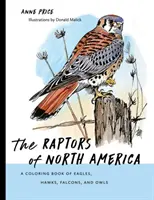 Ptaki szponiaste Ameryki Północnej: Kolorowanka z orłami, jastrzębiami, sokołami i sowami - The Raptors of North America: A Coloring Book of Eagles, Hawks, Falcons, and Owls