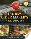 Nowy podręcznik producenta cydru: Kompleksowy przewodnik dla producentów rzemieślniczych - The New Cider Maker's Handbook: A Comprehensive Guide for Craft Producers