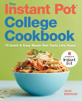 Książka kucharska Instant Pot(r) College: 75 szybkich i łatwych posiłków, które smakują jak w domu - The Instant Pot(r) College Cookbook: 75 Quick and Easy Meals That Taste Like Home