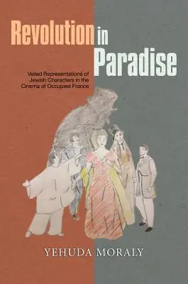 Rewolucja w raju: Zawoalowane reprezentacje postaci żydowskich w kinie okupowanej Francji - Revolution in Paradise: Veiled Representations of Jewish Characters in the Cinema of Occupied France