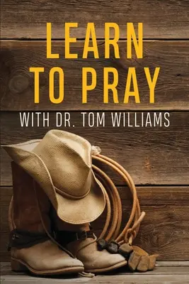 Naucz się modlić: Z dr Tomem Williamsem - Learn to Pray: With Dr. Tom Williams