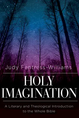 Święta wyobraźnia: Literackie i teologiczne wprowadzenie do całej Biblii - Holy Imagination: A Literary and Theological Introduction to the Whole Bible