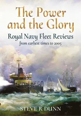 Potęga i chwała: Przeglądy floty Królewskiej Marynarki Wojennej od najdawniejszych czasów do 2005 r. - The Power and the Glory: Royal Navy Fleet Reviews from Earliest Times to 2005